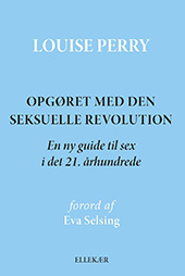 Louise Perry: Opgøret med den seksuelle revolution Opgøret med den seksuelle revolution